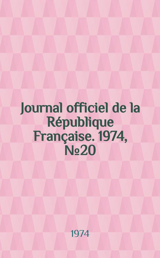 Journal officiel de la R&eacute;publique Fran&ccedil;aise. 1974, №20