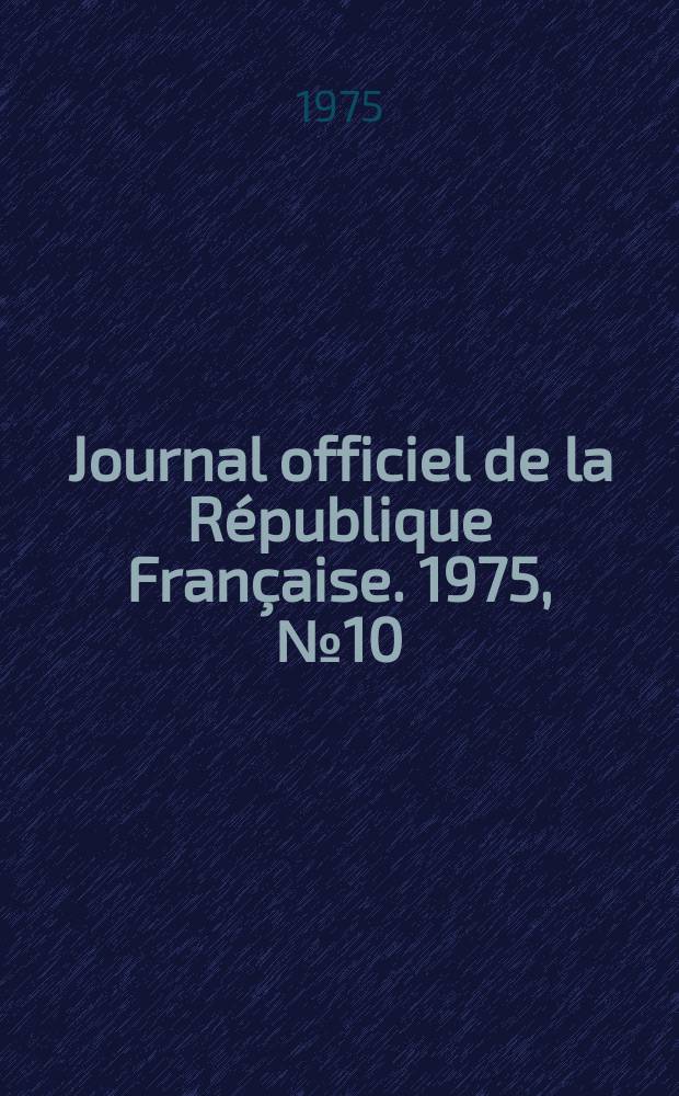 Journal officiel de la République Française. 1975, №10