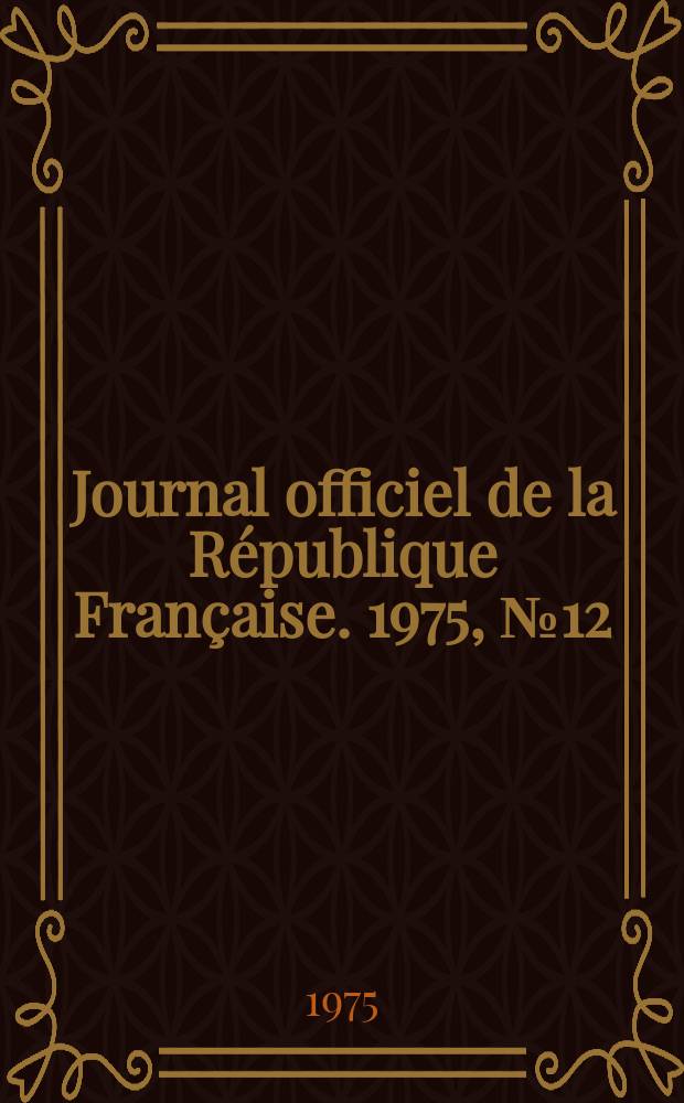 Journal officiel de la République Française. 1975, №12