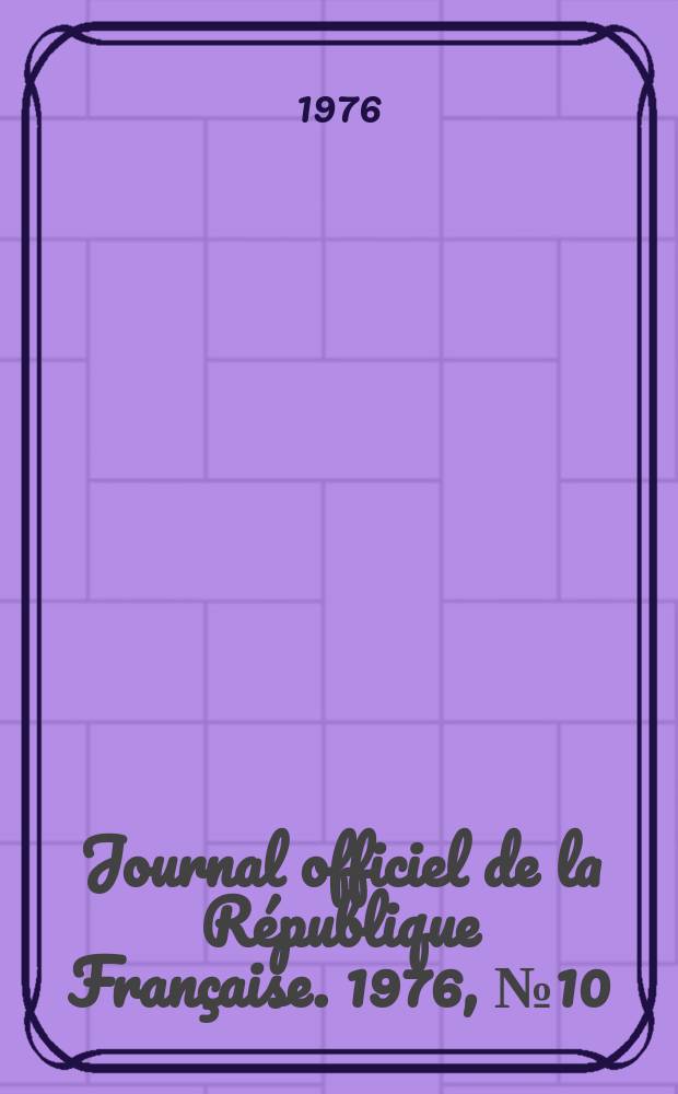 Journal officiel de la République Française. 1976, №10