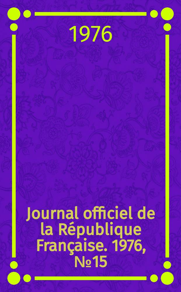 Journal officiel de la République Française. 1976, №15