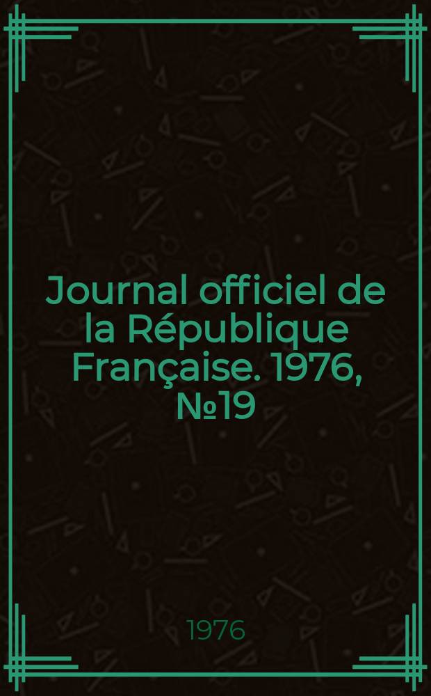Journal officiel de la République Française. 1976, №19