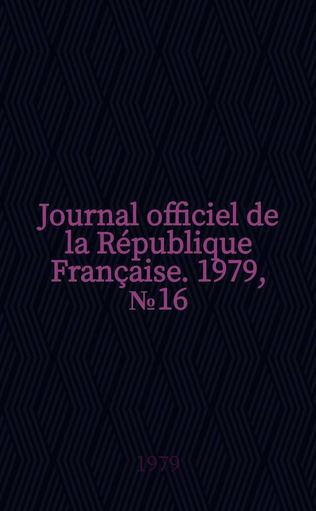 Journal officiel de la République Française. 1979, №16