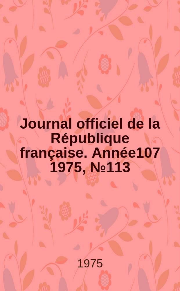 Journal officiel de la R&eacute;publique fran&ccedil;aise. Ann&eacute;e107 1975, №113