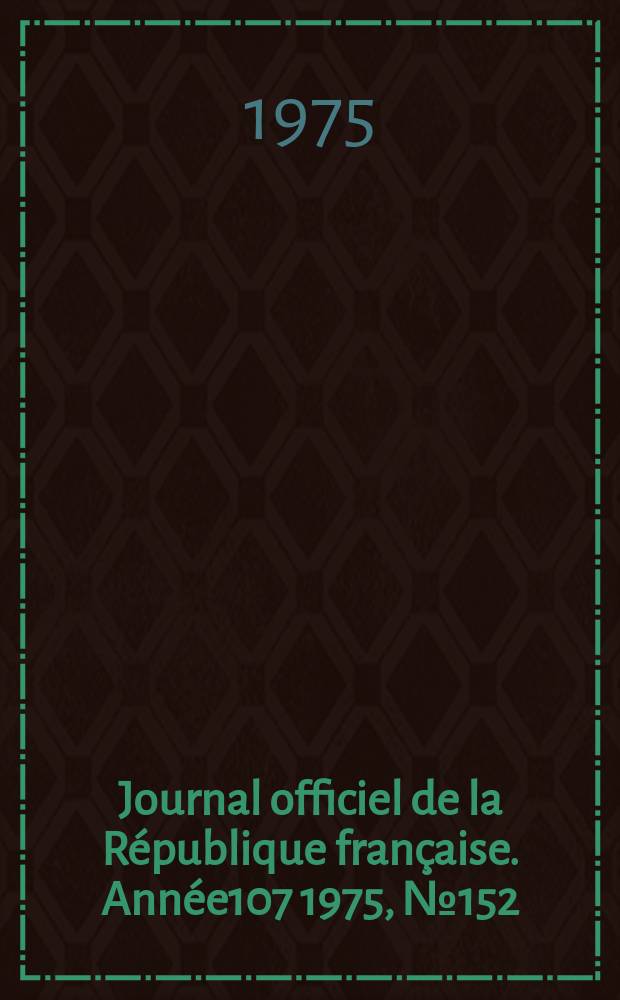 Journal officiel de la République française. Année107 1975, №152