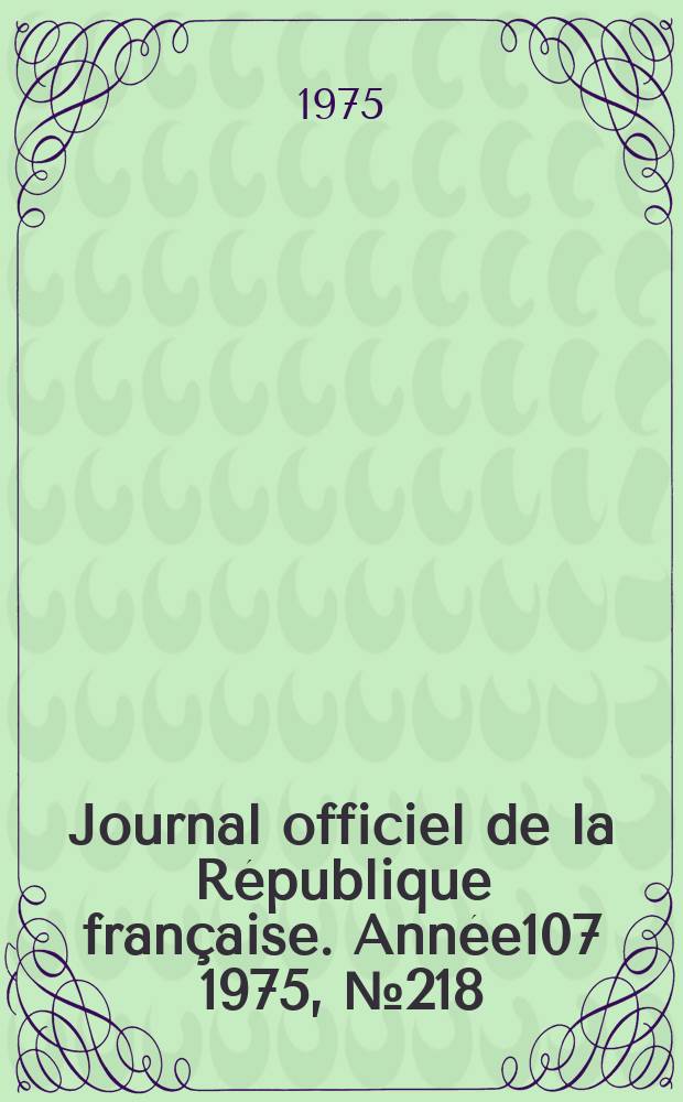 Journal officiel de la R&eacute;publique fran&ccedil;aise. Ann&eacute;e107 1975, №218