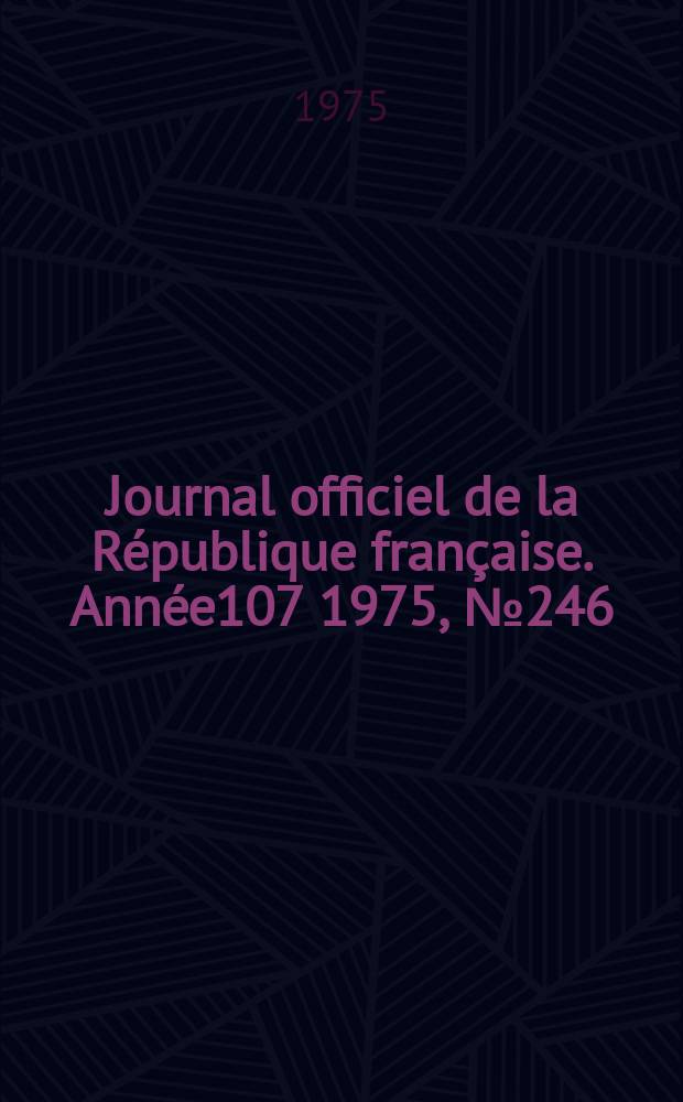 Journal officiel de la République française. Année107 1975, №246