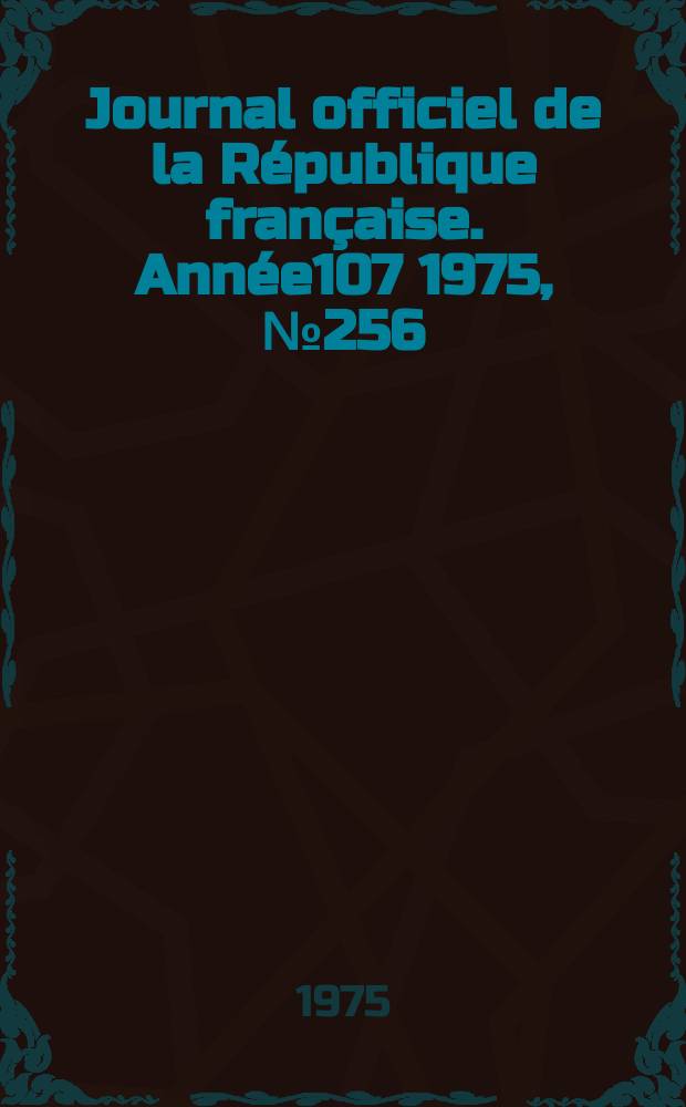Journal officiel de la République française. Année107 1975, №256