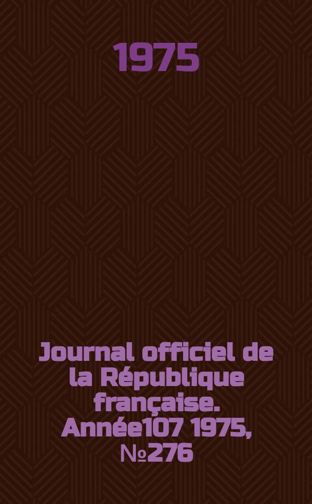 Journal officiel de la République française. Année107 1975, №276