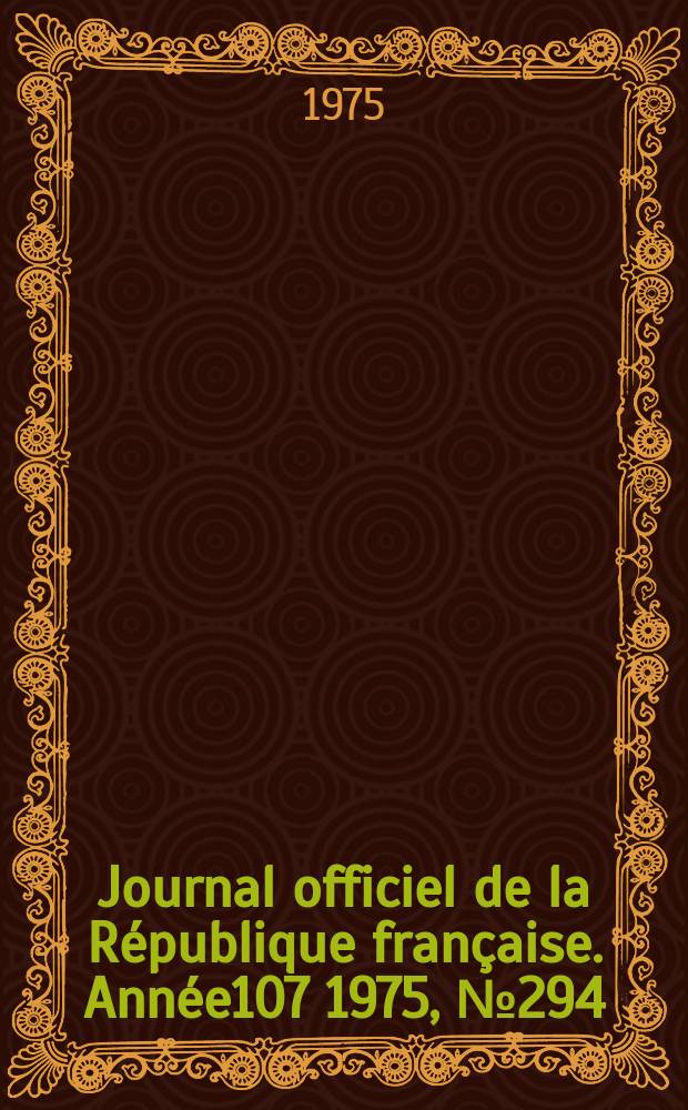 Journal officiel de la République française. Année107 1975, №294