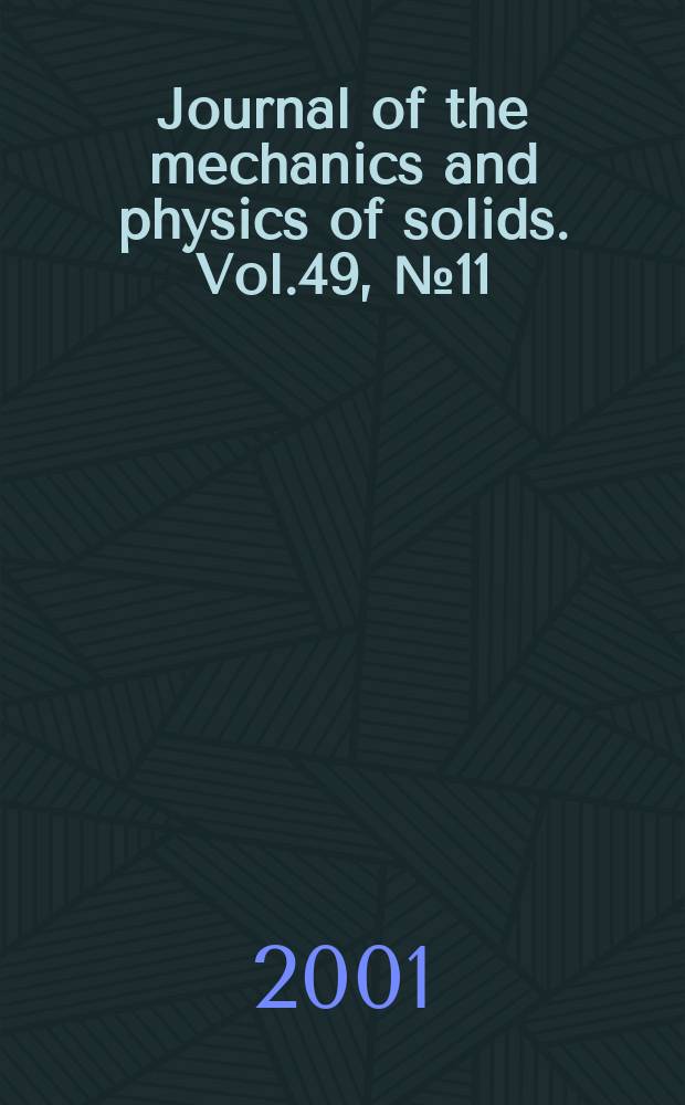 Journal of the mechanics and physics of solids. Vol.49, №11