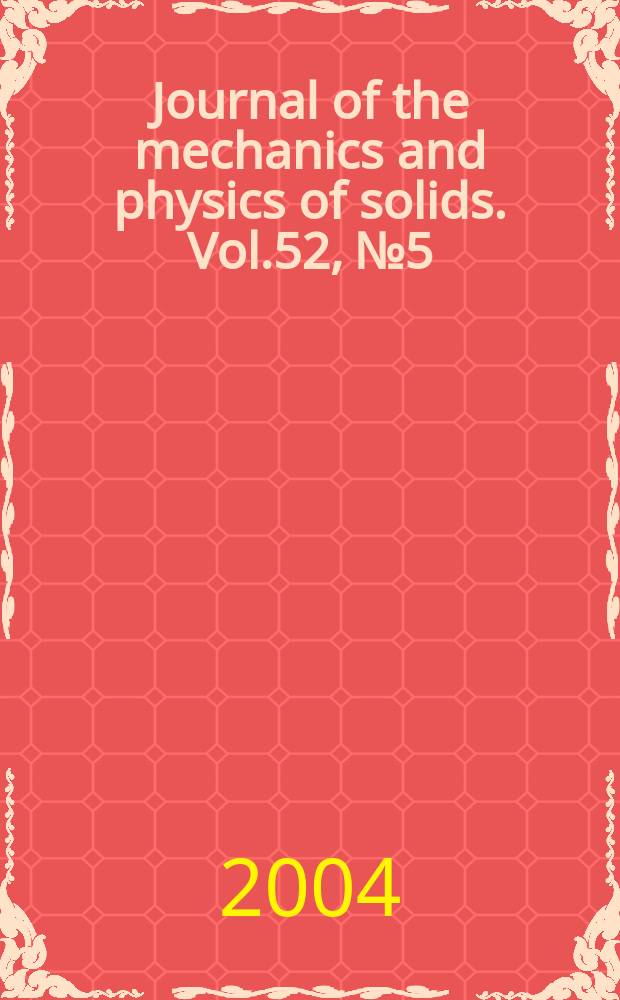 Journal of the mechanics and physics of solids. Vol.52, №5