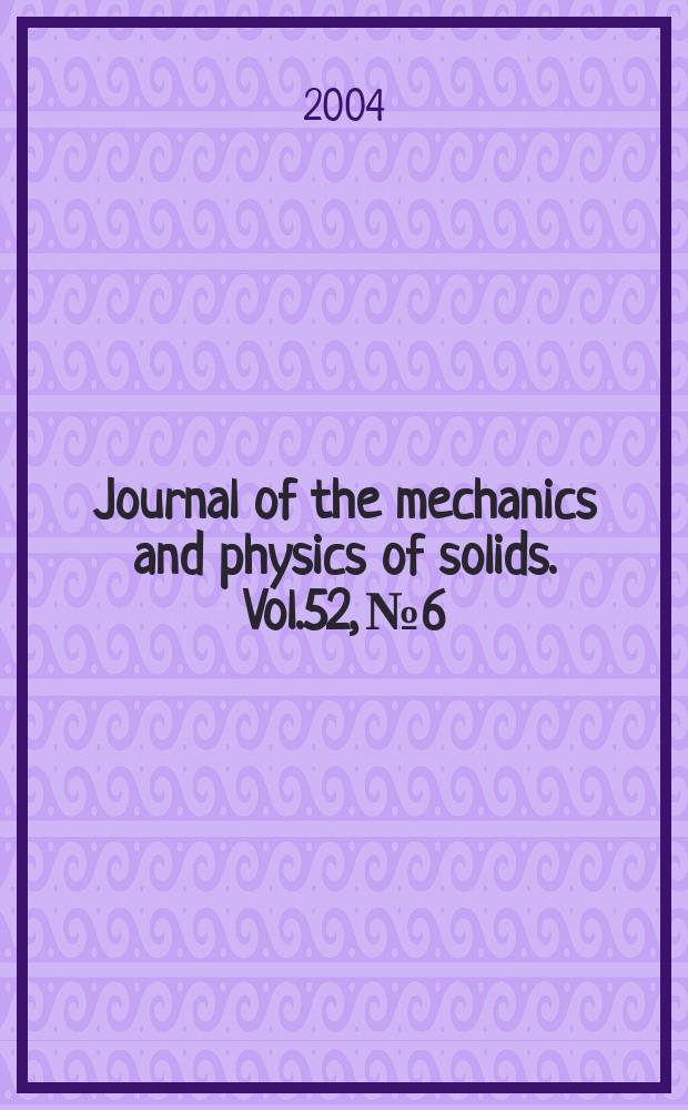 Journal of the mechanics and physics of solids. Vol.52, №6
