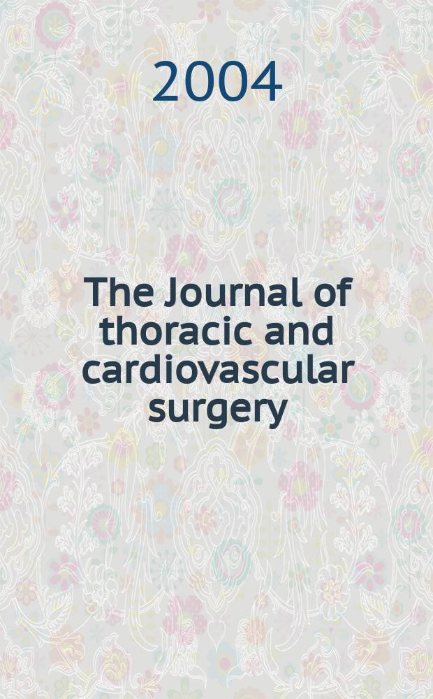 The Journal of thoracic and cardiovascular surgery : Official organ [of] the American association for thoracic surgery. Vol.128, №1