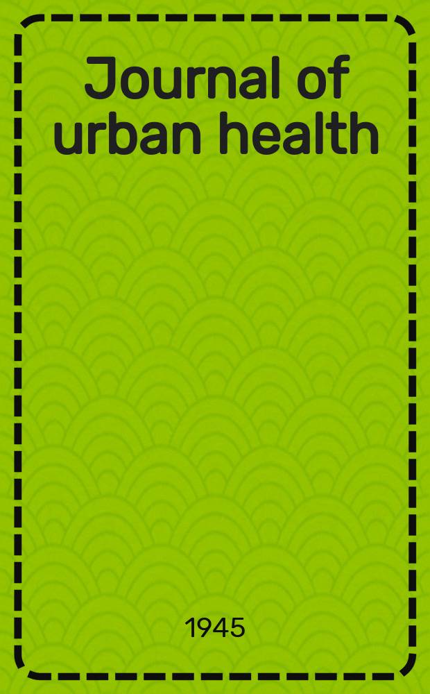 Journal of urban health : Bull. of the New York acad. of medicine. Vol.21, №5