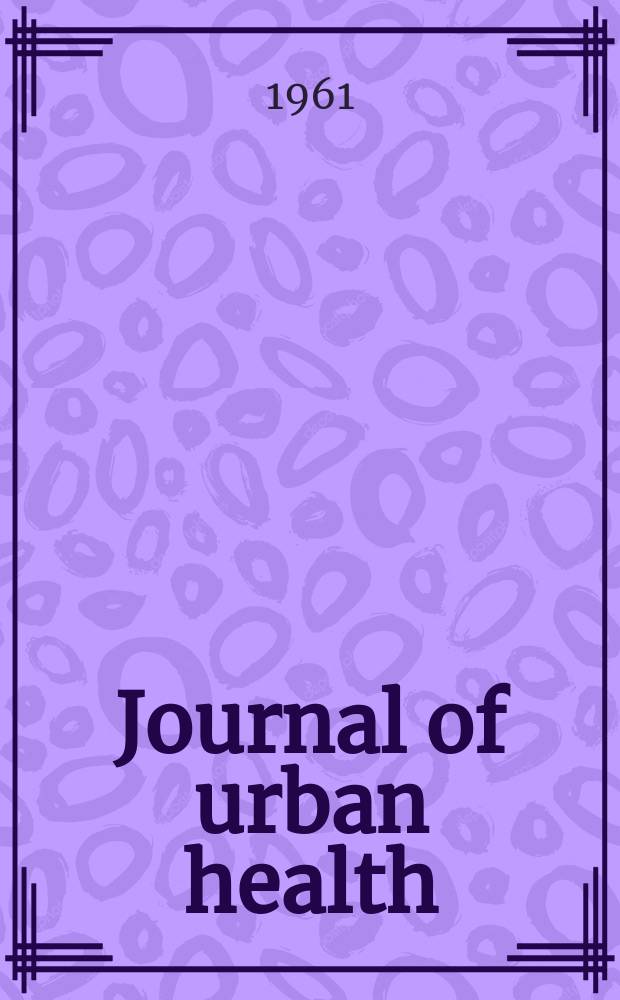 Journal of urban health : Bull. of the New York acad. of medicine. Vol.37, №6
