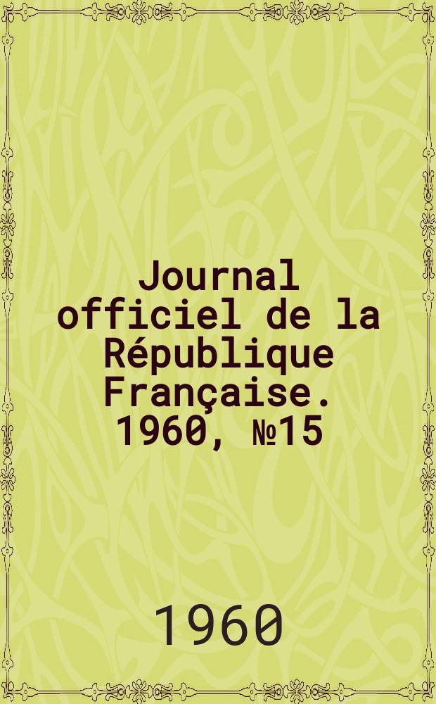 Journal officiel de la République Française. 1960, №15