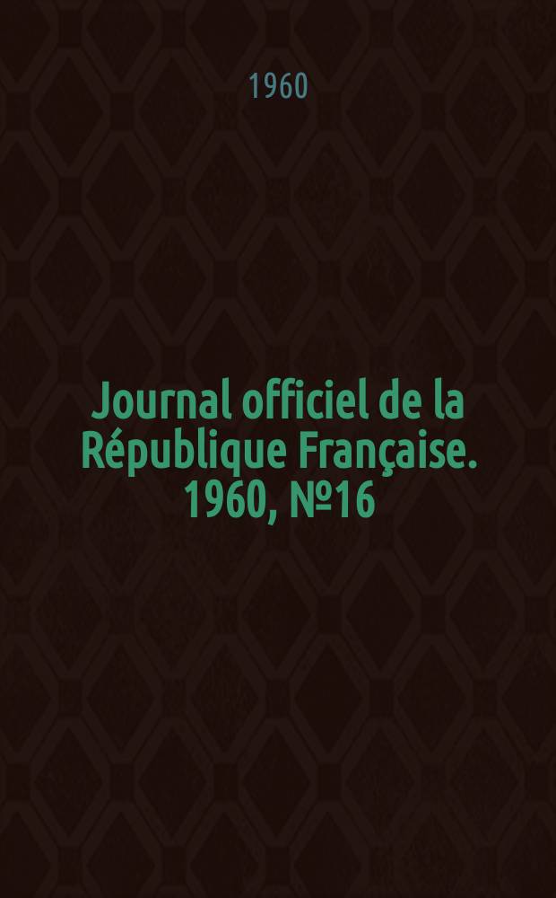 Journal officiel de la République Française. 1960, №16