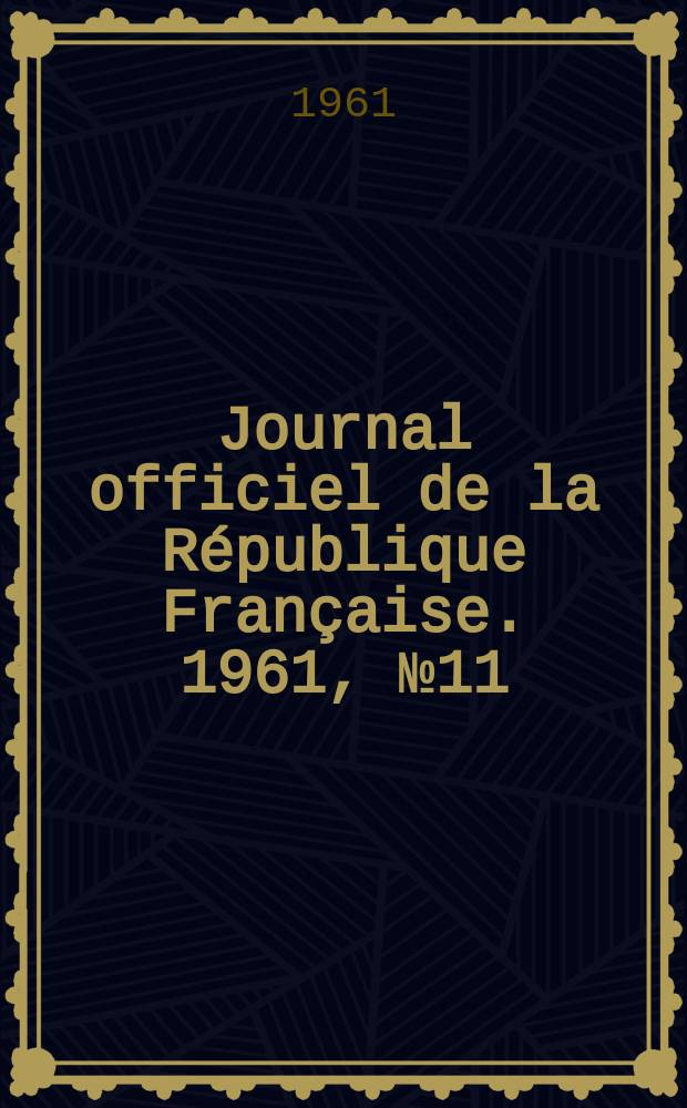 Journal officiel de la République Française. 1961, №11
