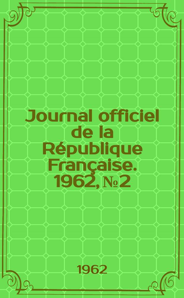 Journal officiel de la République Française. 1962, №2