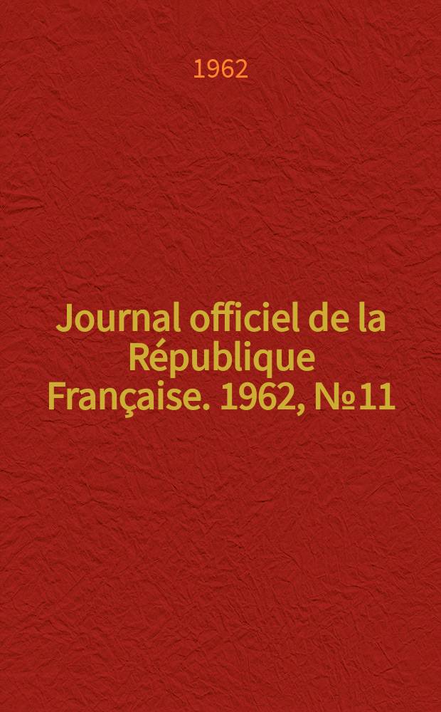 Journal officiel de la République Française. 1962, №11