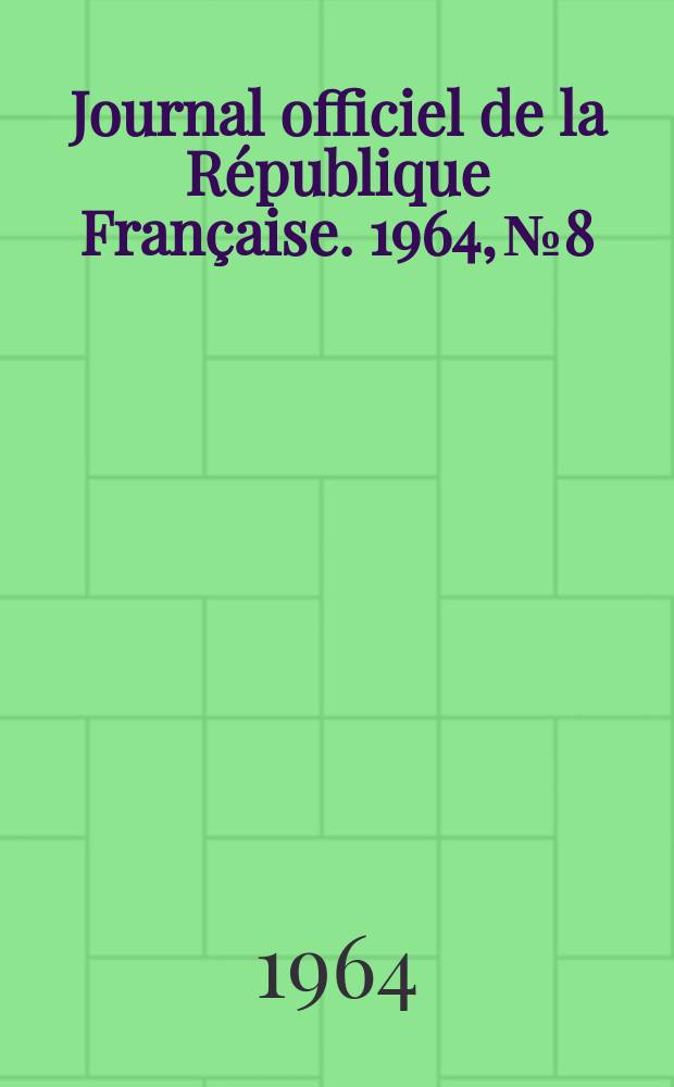 Journal officiel de la République Française. 1964, №8