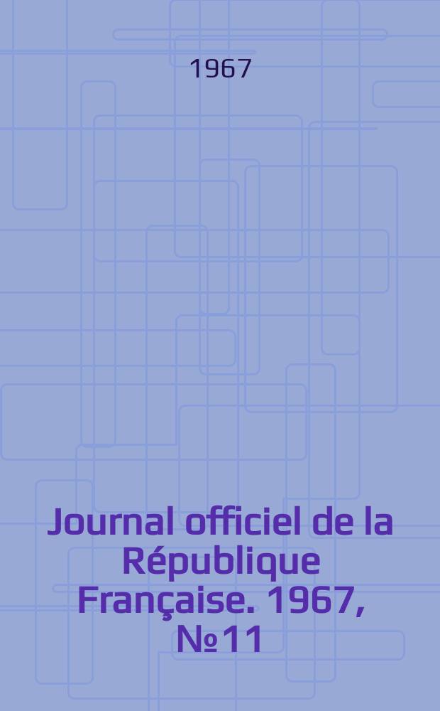 Journal officiel de la République Française. 1967, №11