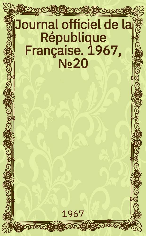 Journal officiel de la République Française. 1967, №20
