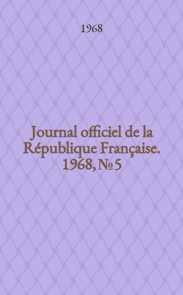 Journal officiel de la République Française. 1968, №5