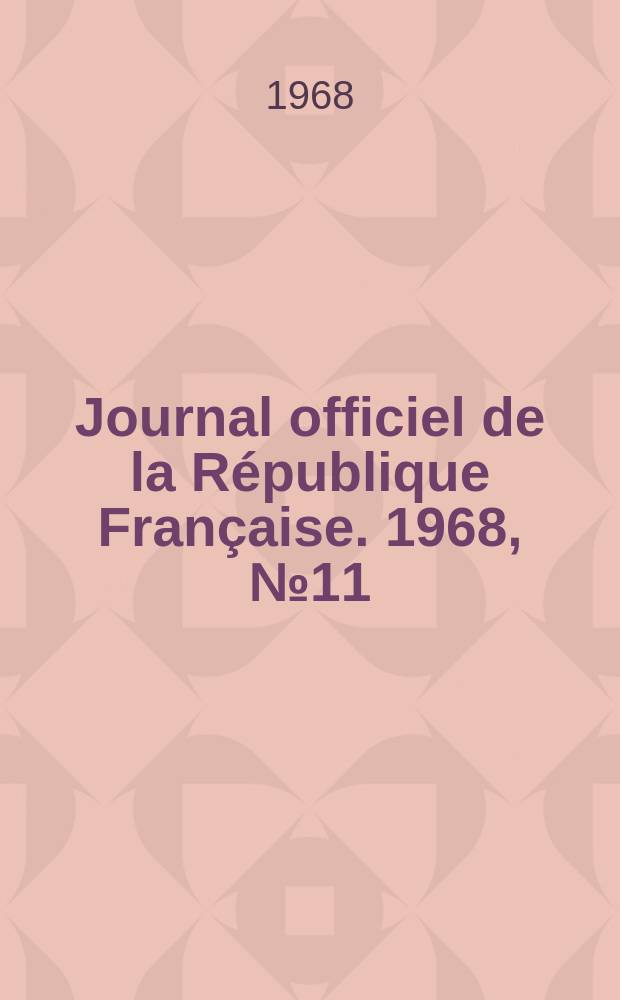 Journal officiel de la République Française. 1968, №11