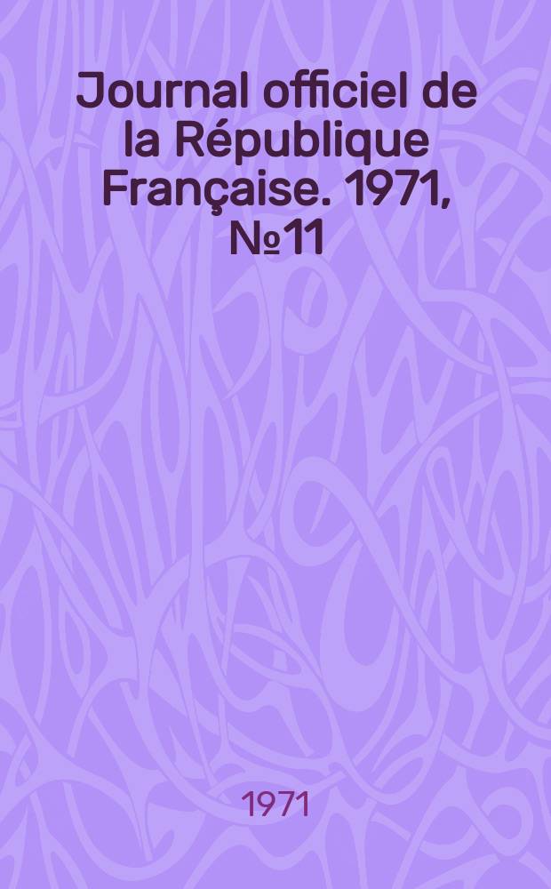 Journal officiel de la République Française. 1971, №11