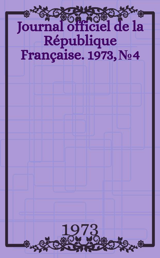 Journal officiel de la République Française. 1973, №4