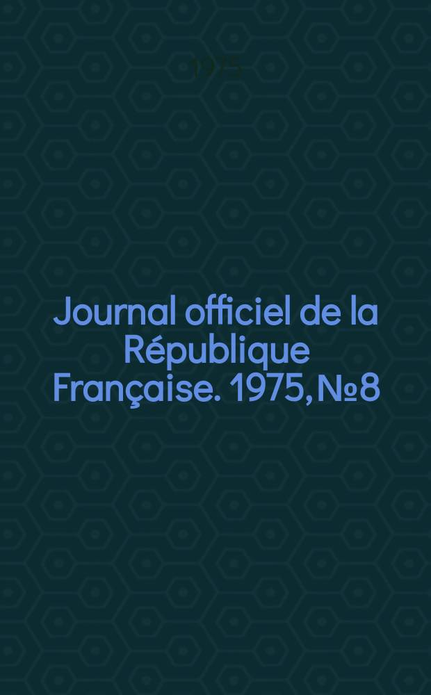 Journal officiel de la République Française. 1975, №8