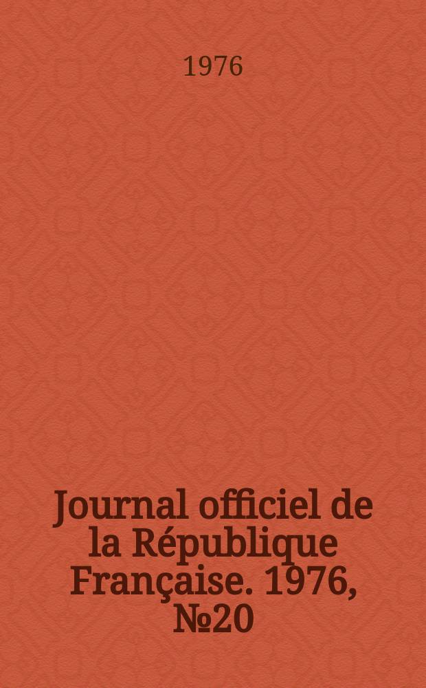 Journal officiel de la République Française. 1976, №20