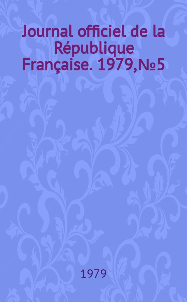 Journal officiel de la R&eacute;publique Fran&ccedil;aise. 1979, №5