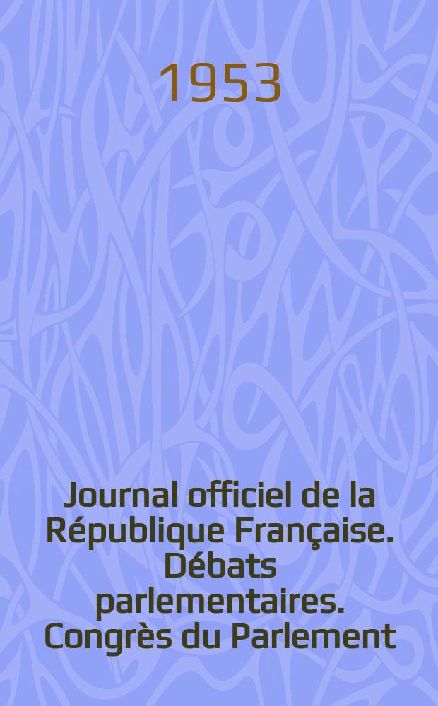 Journal officiel de la République Française. Débats parlementaires. Congrès du Parlement : Compte rendu in extenso des séances. Questions écrites et réponses des ministres à ces questions : Compte rendu in extenso