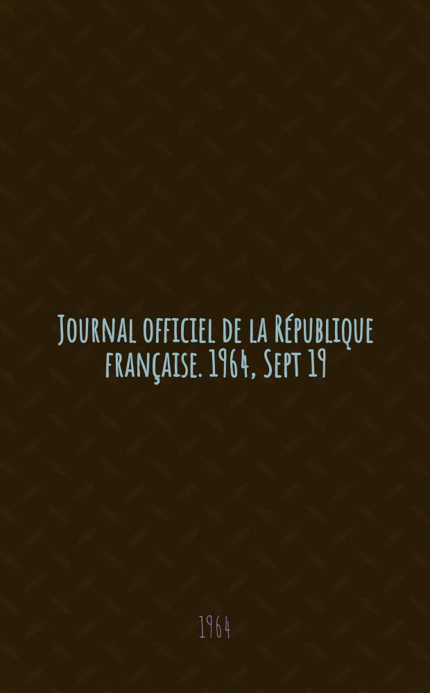 Journal officiel de la République française. 1964, Sept 19