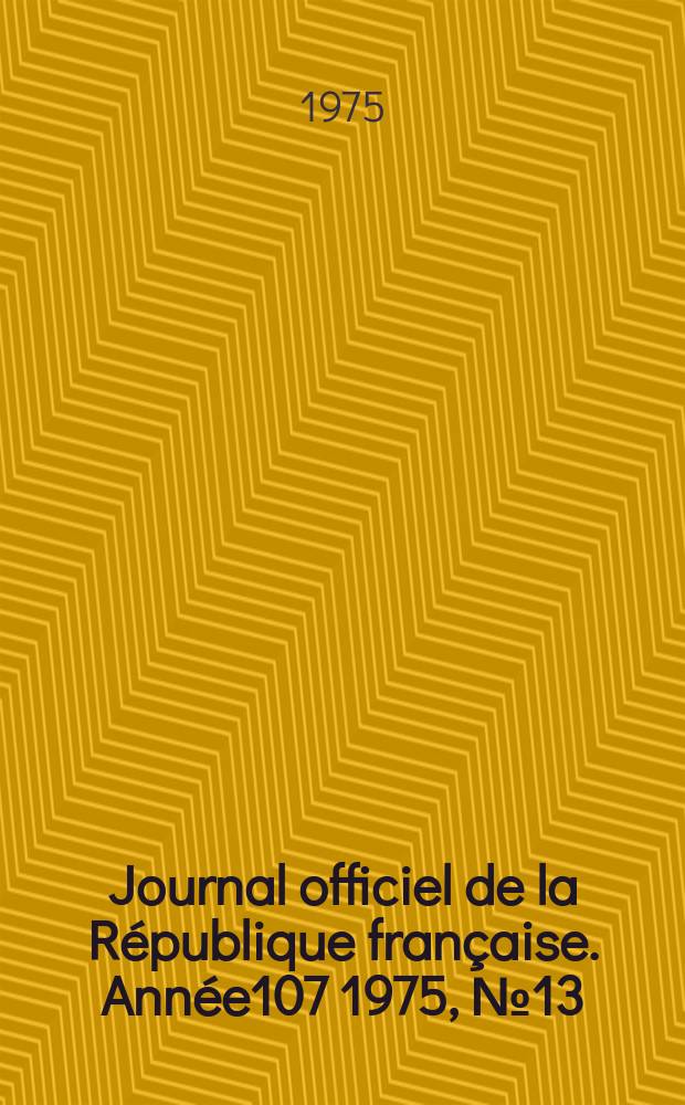 Journal officiel de la République française. Année107 1975, №13