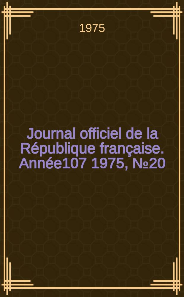 Journal officiel de la République française. Année107 1975, №20