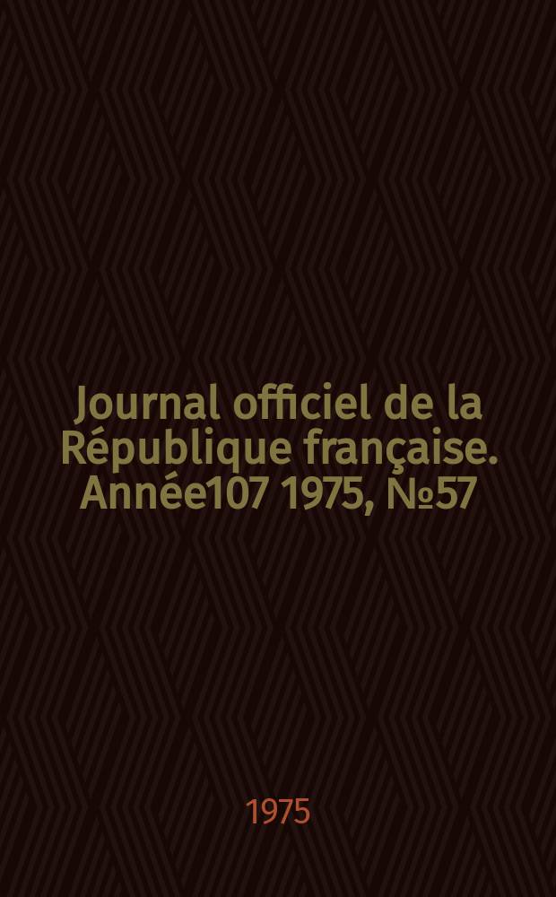 Journal officiel de la République française. Année107 1975, №57