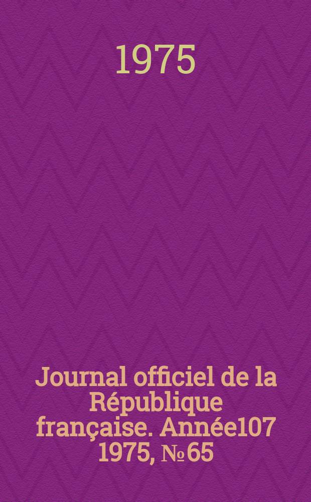 Journal officiel de la République française. Année107 1975, №65