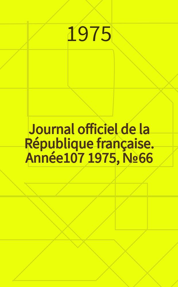 Journal officiel de la R&eacute;publique fran&ccedil;aise. Ann&eacute;e107 1975, №66