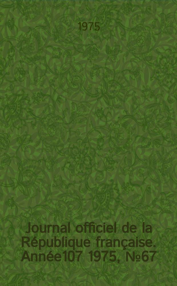Journal officiel de la République française. Année107 1975, №67