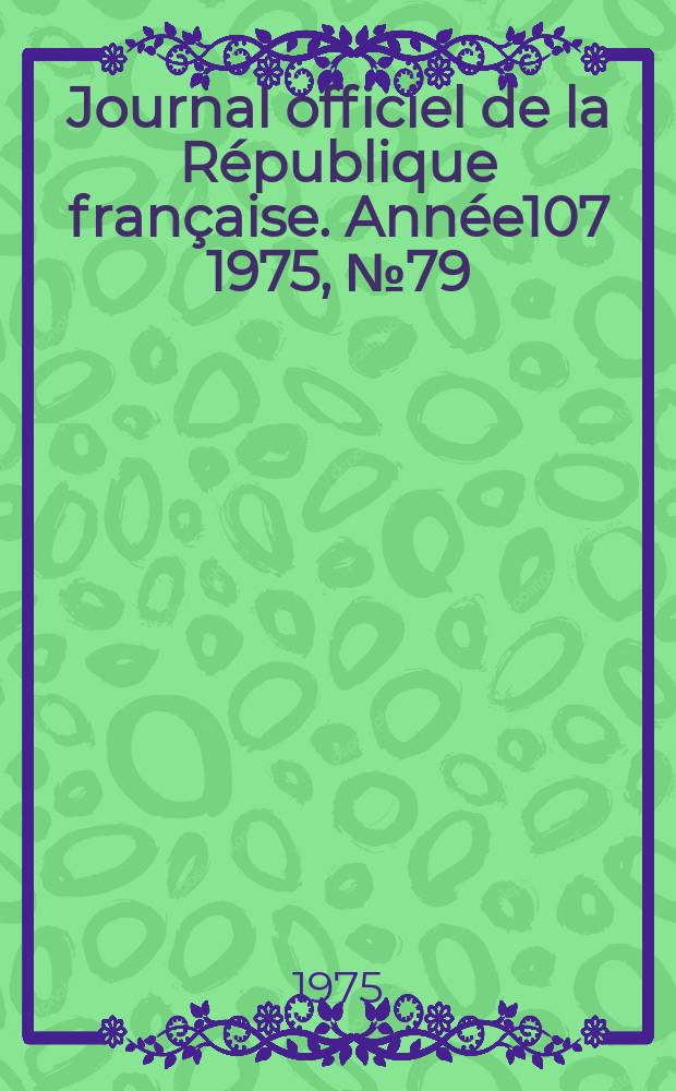 Journal officiel de la République française. Année107 1975, №79