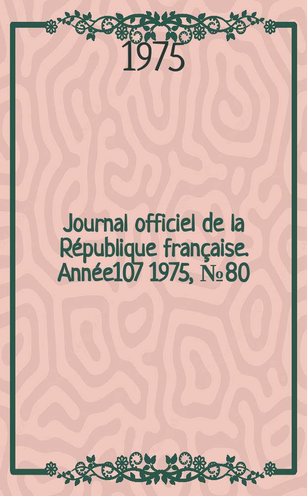 Journal officiel de la République française. Année107 1975, №80