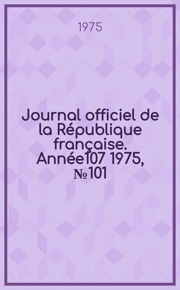 Journal officiel de la R&eacute;publique fran&ccedil;aise. Ann&eacute;e107 1975, №101
