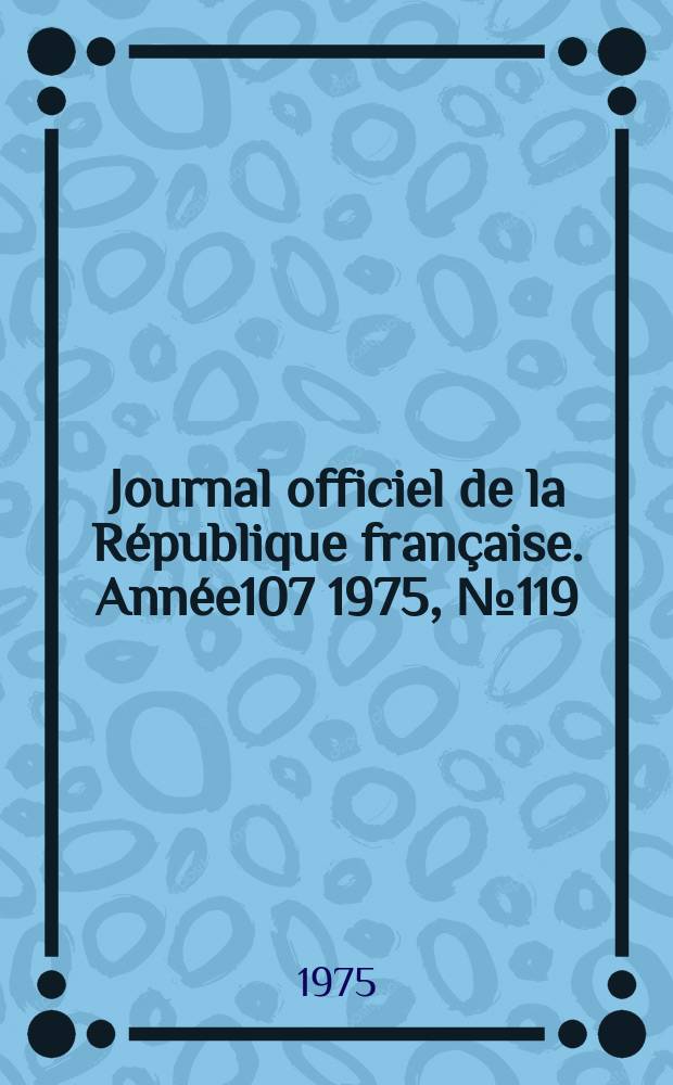 Journal officiel de la République française. Année107 1975, №119
