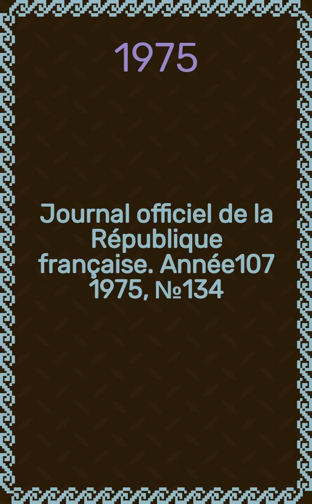 Journal officiel de la République française. Année107 1975, №134