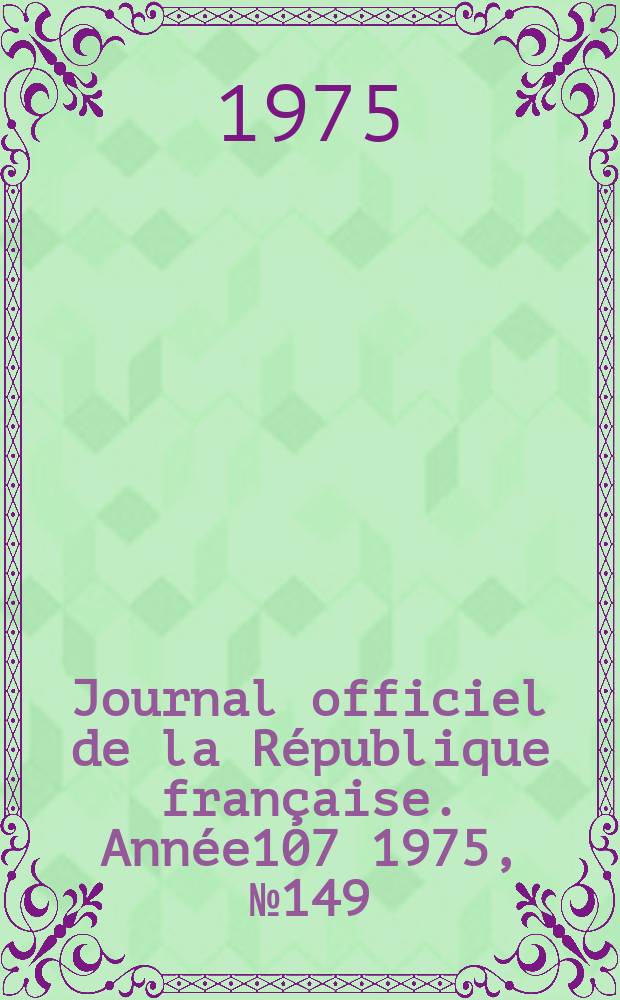 Journal officiel de la République française. Année107 1975, №149