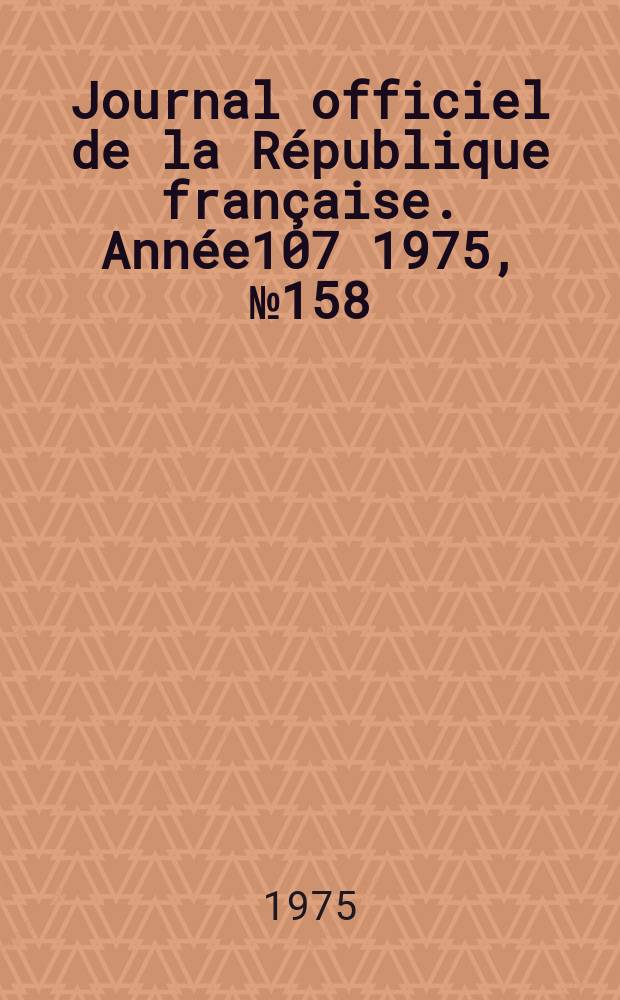 Journal officiel de la République française. Année107 1975, №158